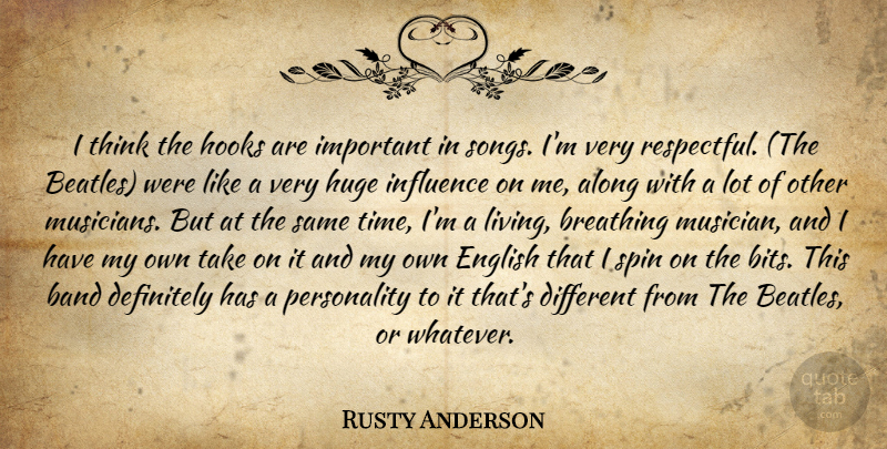 Rusty Anderson Quote About Along, Band, Breathing, Definitely, English: I Think The Hooks Are...