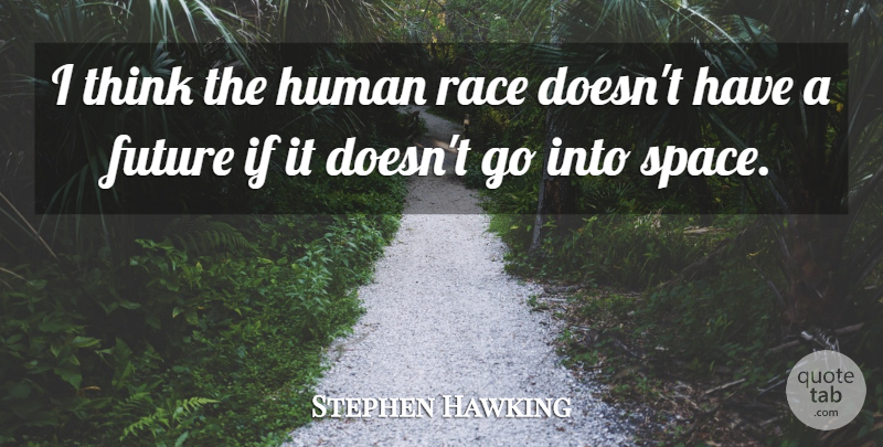 Stephen Hawking Quote About Future, Human: I Think The Human Race...