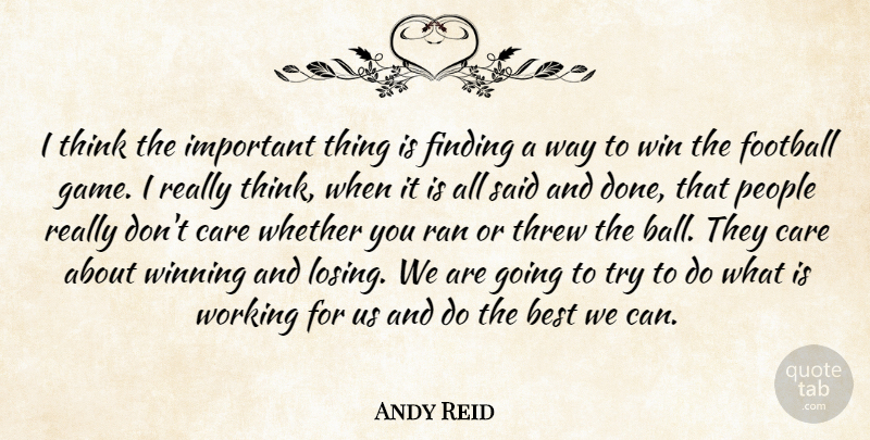 Andy Reid Quote About Best, Care, Finding, Football, People: I Think The Important Thing...