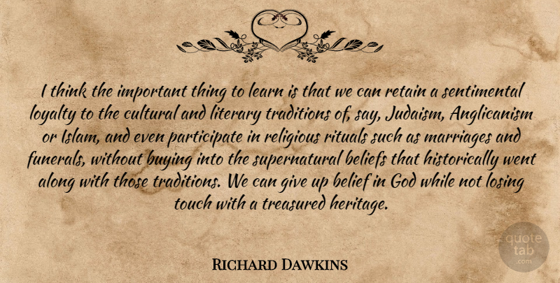 Richard Dawkins Quote About Loyalty, Religious, Giving Up: I Think The Important Thing...