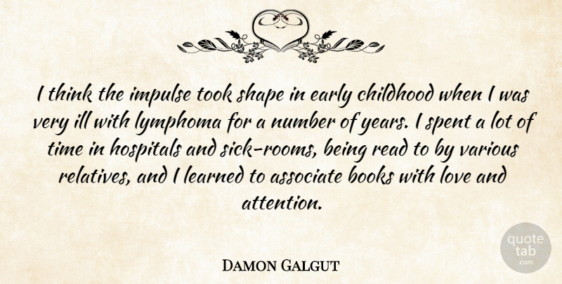 Damon Galgut Quote About Associate, Books, Early, Hospitals, Ill: I Think The Impulse Took...