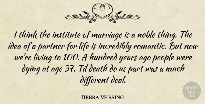 Debra Messing Quote About Death, Dying, Hundred, Incredibly, Institute: I Think The Institute Of...