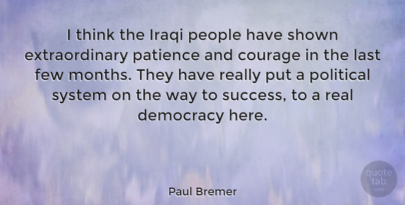 Paul Bremer Quote About Patience, Real, Thinking: I Think The Iraqi People...
