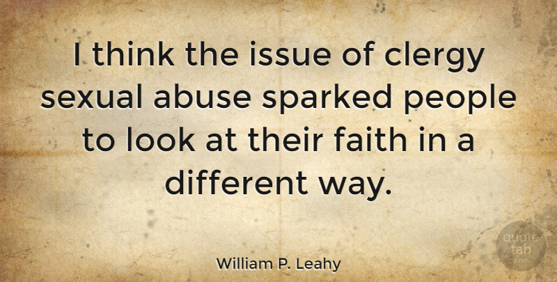 William P. Leahy Quote About Thinking, Issues, People: I Think The Issue Of...
