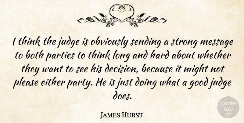 James Hurst Quote About Both, Either, Good, Hard, Judge: I Think The Judge Is...