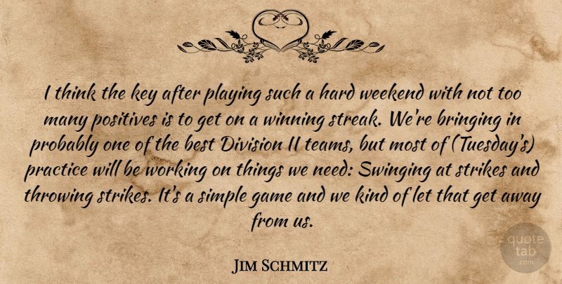 Jim Schmitz Quote About Best, Bringing, Division, Game, Hard: I Think The Key After...