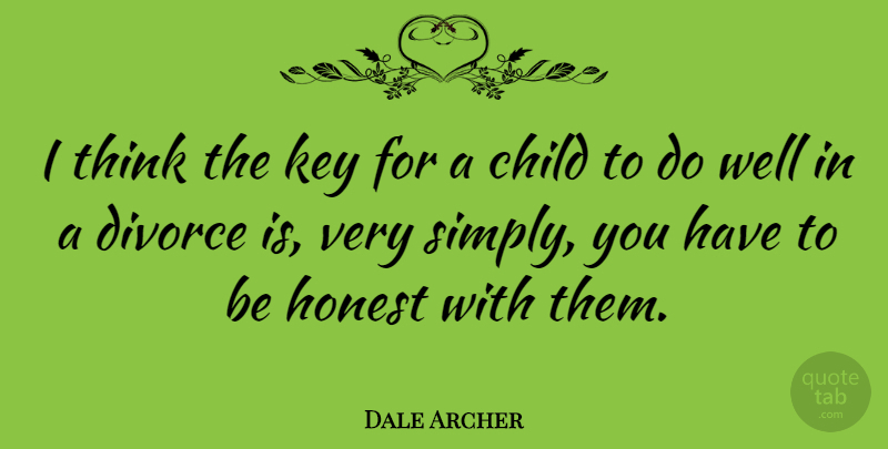 Dale Archer Quote About Children, Divorce, Thinking: I Think The Key For...