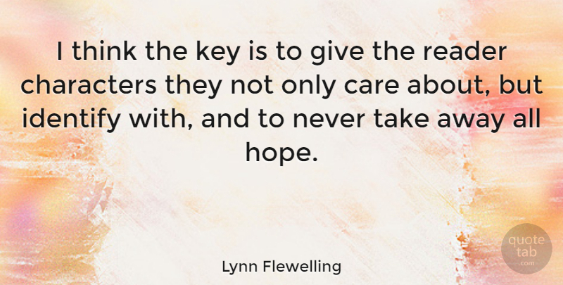 Lynn Flewelling Quote About Characters, Hope, Identify, Reader: I Think The Key Is...