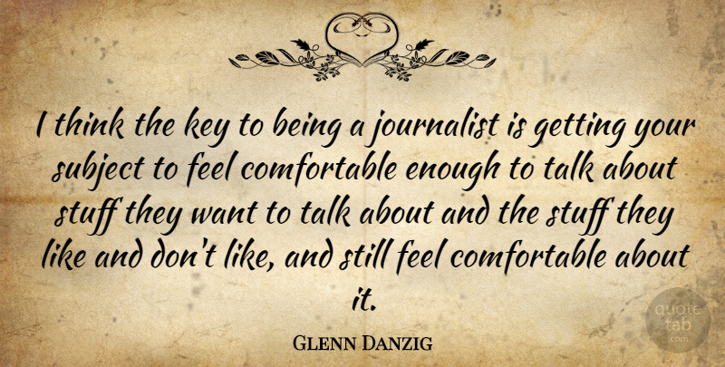 Glenn Danzig Quote About American Musician, Journalist, Key, Stuff, Subject: I Think The Key To...
