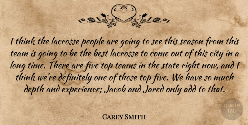 Carey Smith Quote About Add, Best, City, Definitely, Depth: I Think The Lacrosse People...