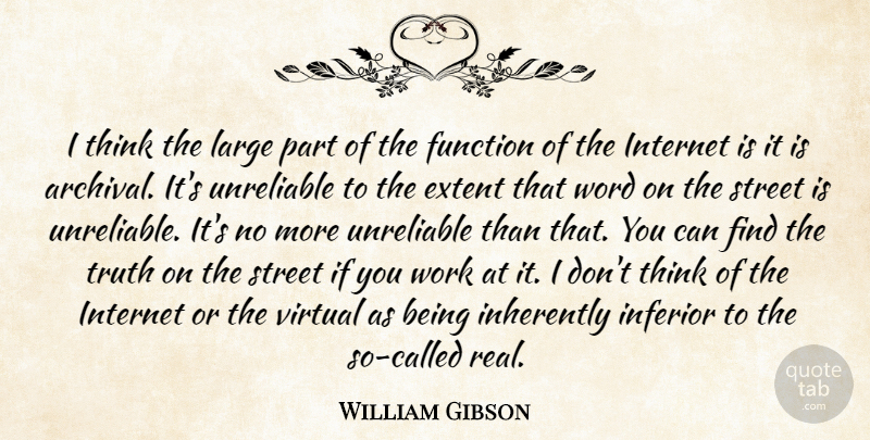 William Gibson Quote About Real, Thinking, Internet: I Think The Large Part...