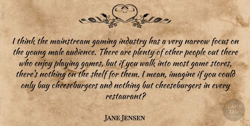 Jane Jensen Quote About Buy, Enjoy, Gaming, Imagine, Industry: I Think The Mainstream Gaming...