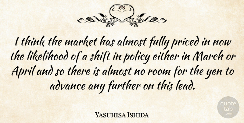 Yasuhisa Ishida Quote About Advance, Almost, April, Either, Fully: I Think The Market Has...