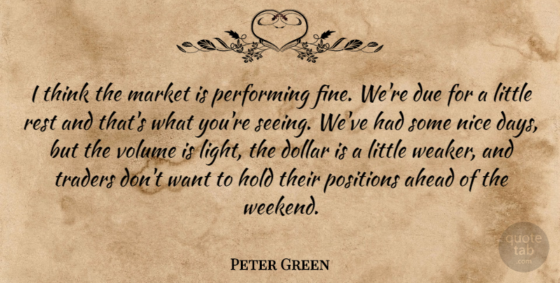 Peter Green Quote About Ahead, Dollar, Due, Hold, Market: I Think The Market Is...