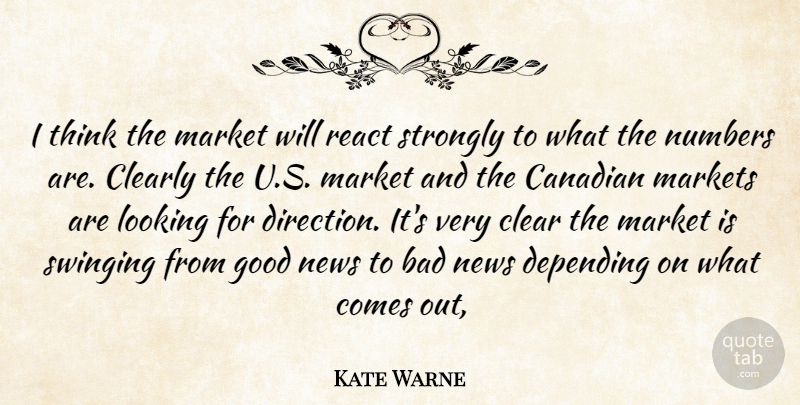 Kate Warne Quote About Bad, Canadian, Clear, Clearly, Depending: I Think The Market Will...