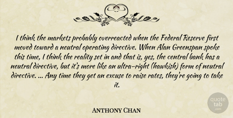 Anthony Chan Quote About Alan, Bank, Central, Excuse, Federal: I Think The Markets Probably...