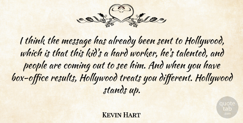 Kevin Hart Quote About Coming, Hard, People, Sent, Stands: I Think The Message Has...