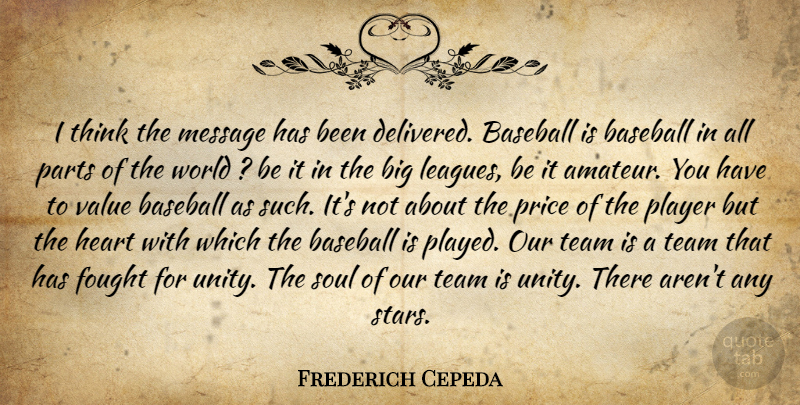 Frederich Cepeda Quote About Baseball, Fought, Heart, Message, Parts: I Think The Message Has...