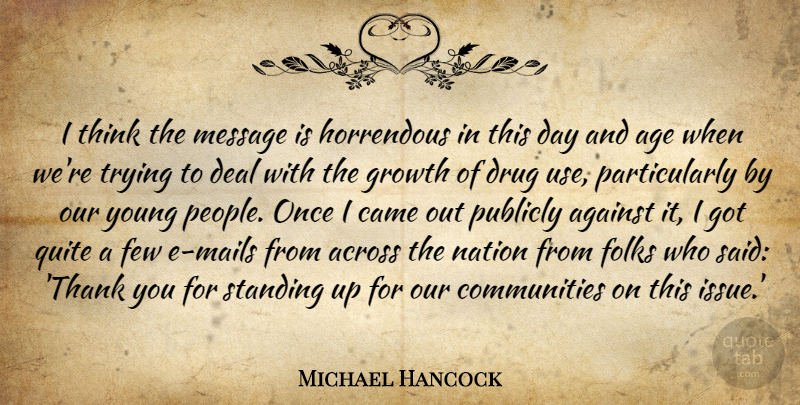 Michael Hancock Quote About Across, Against, Age, Age And Aging, Came: I Think The Message Is...