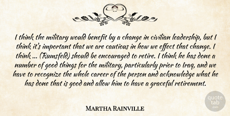 Martha Rainville Quote About Allow, Benefit, Career, Cautious, Change: I Think The Military Would...