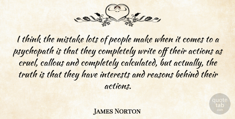 James Norton Quote About Behind, Callous, Interests, Lots, People: I Think The Mistake Lots...