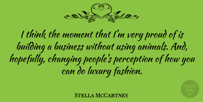 Stella McCartney Quote About Fashion, Animal, Thinking: I Think The Moment That...