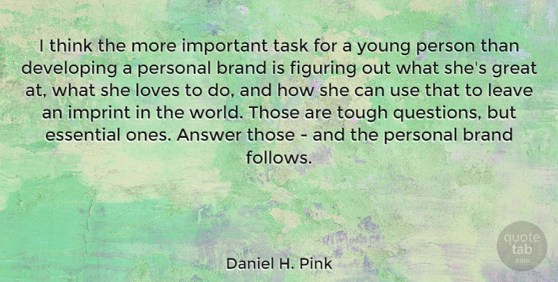 Daniel H. Pink Quote About Leadership, Thinking, Tough Questions: I Think The More Important...