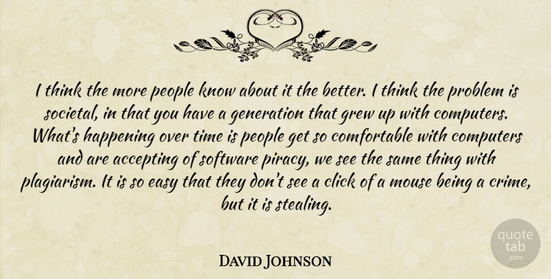 David Johnson Quote About Accepting, Click, Computers, Easy, Generation: I Think The More People...
