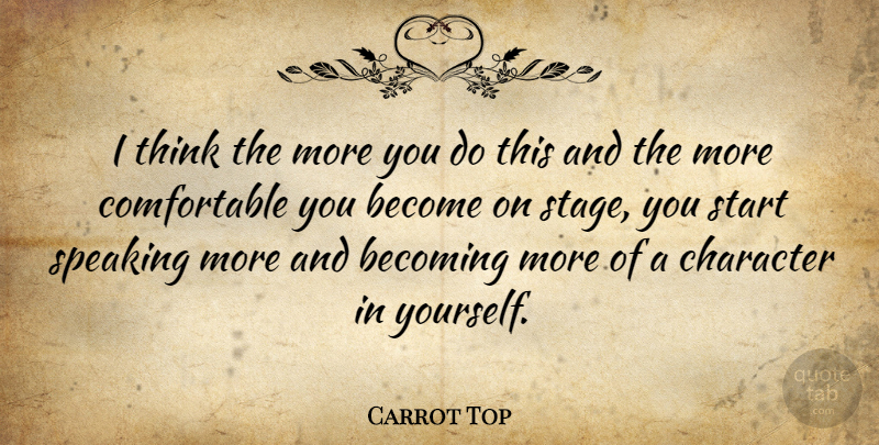 Carrot Top Quote About Character, Thinking, Becoming: I Think The More You...