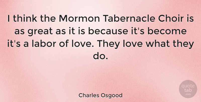 Charles Osgood Quote About Thinking, Choir, Labor: I Think The Mormon Tabernacle...