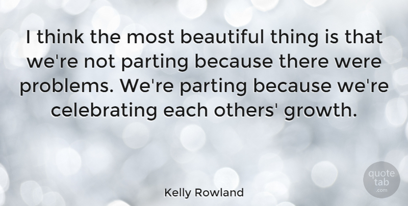 Kelly Rowland Quote About Beautiful, Thinking, Growth: I Think The Most Beautiful...