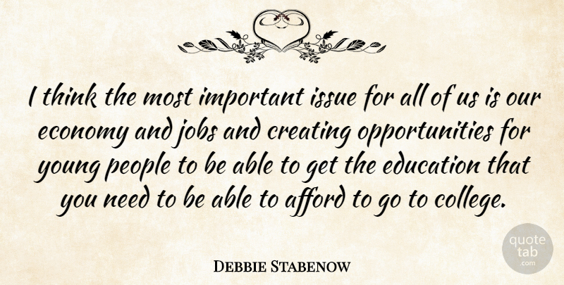 Debbie Stabenow Quote About Afford, Creating, Education, Issue, Jobs: I Think The Most Important...