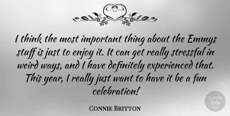 Connie Britton Quote About Definitely, Emmys, Stressful, Stuff: I Think The Most Important...
