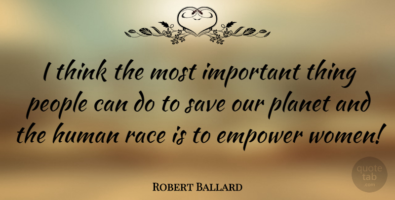 Robert Ballard Quote About Thinking, Race, People: I Think The Most Important...