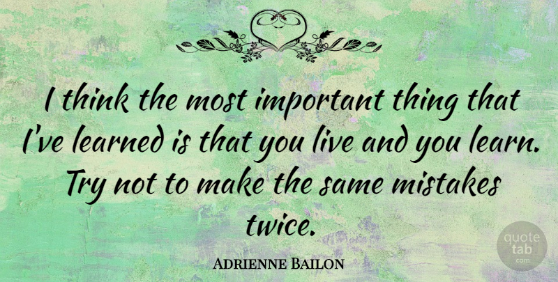 Adrienne Bailon Quote About Mistake, Thinking, Important: I Think The Most Important...