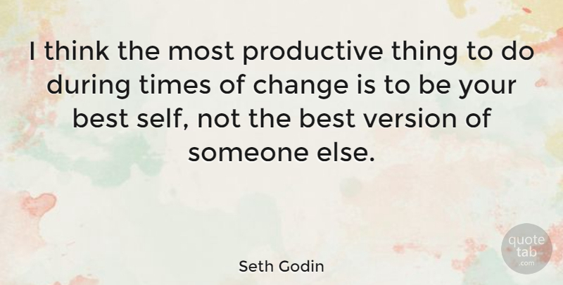 Seth Godin Quote About Thinking, Self, Things To Do: I Think The Most Productive...