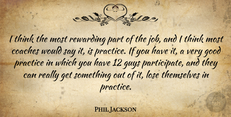 Phil Jackson Quote About Jobs, Thinking, Practice: I Think The Most Rewarding...