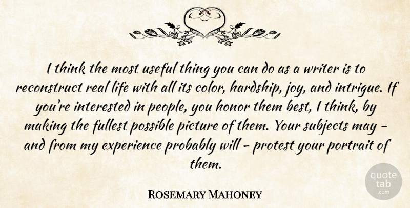 Rosemary Mahoney Quote About Best, Experience, Fullest, Honor, Interested: I Think The Most Useful...