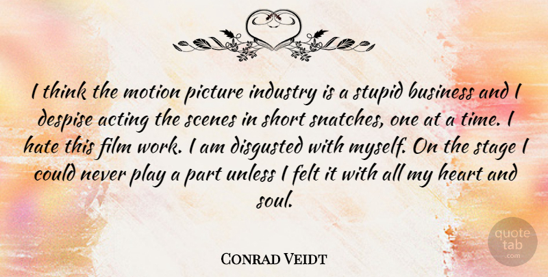 Conrad Veidt Quote About Stupid, Hate, Heart: I Think The Motion Picture...