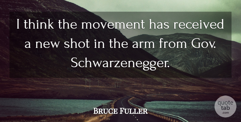 Bruce Fuller Quote About Arm, Movement, Received, Shot: I Think The Movement Has...