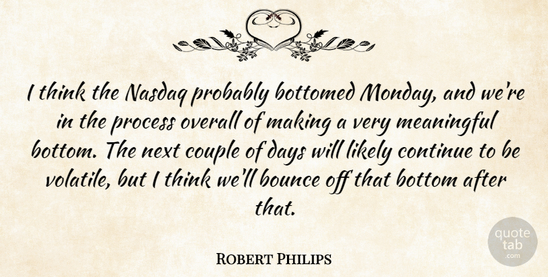 Robert Philips Quote About Bottom, Bounce, Continue, Couple, Days: I Think The Nasdaq Probably...