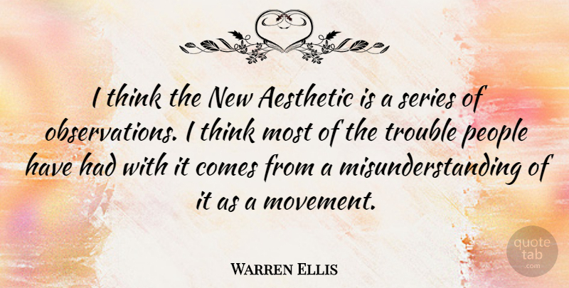 Warren Ellis Quote About Aesthetic, People, Series, Trouble: I Think The New Aesthetic...