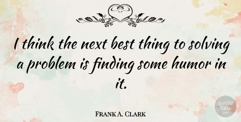 Frank A. Clark Quote About Laughter, Life And Love, Humor: I Think The Next Best...