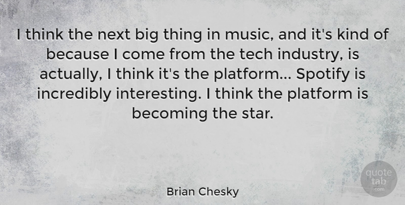 Brian Chesky Quote About Stars, Thinking, Interesting: I Think The Next Big...