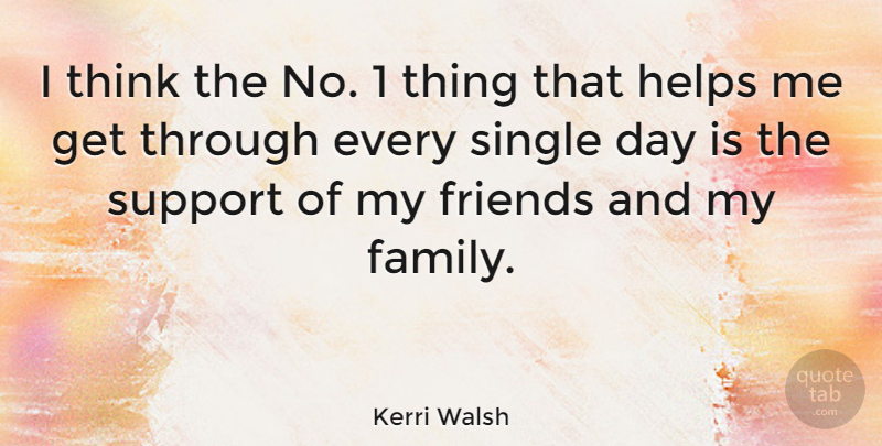 Kerri Walsh Quote About Family, Helps: I Think The No 1...