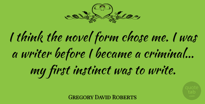 Gregory David Roberts Quote About Writing, Thinking, Firsts: I Think The Novel Form...