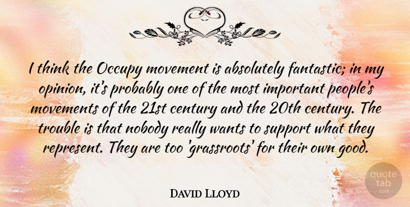 David Lloyd Quote About Absolutely, Century, Good, Movement, Movements: I Think The Occupy Movement...