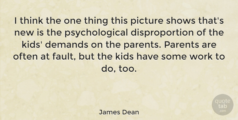 James Dean Quote About Kids, Thinking, Parent: I Think The One Thing...