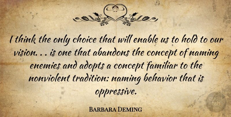 Barbara Deming Quote About Thinking, Choices, Enemy: I Think The Only Choice...