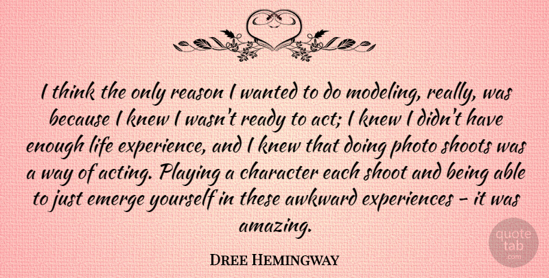 Dree Hemingway Quote About Character, Thinking, Awkward: I Think The Only Reason...